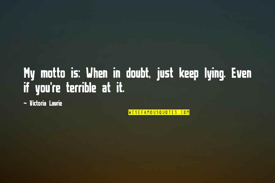 Being Contentious Quotes By Victoria Laurie: My motto is: When in doubt, just keep