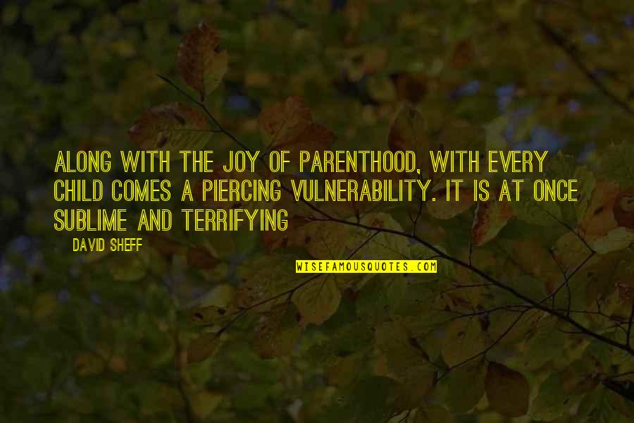 Being Contrary Quotes By David Sheff: Along with the joy of parenthood, with every