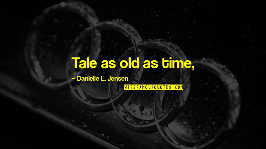 Being Contrite Quotes By Danielle L. Jensen: Tale as old as time,