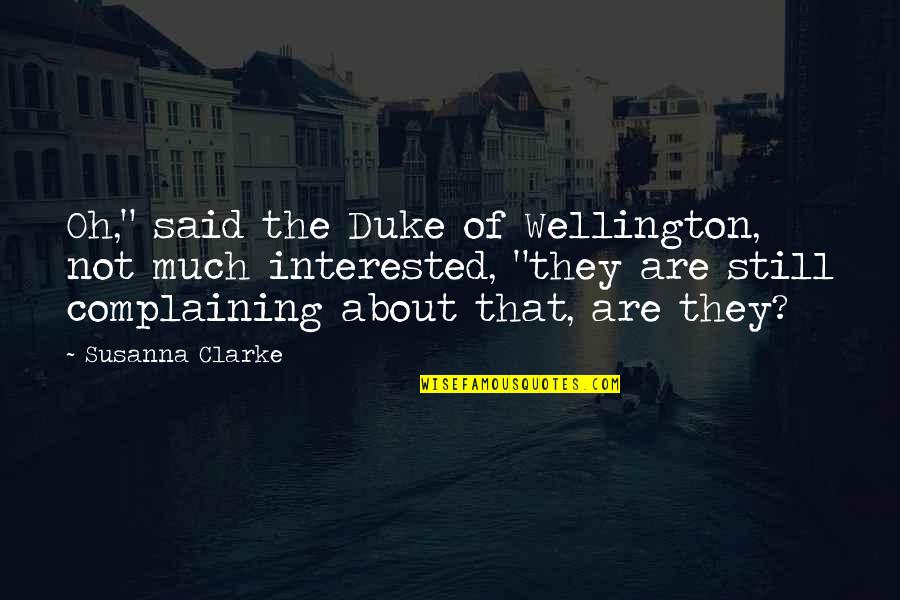 Being Contrite Quotes By Susanna Clarke: Oh," said the Duke of Wellington, not much