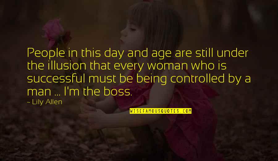 Being Controlled By A Man Quotes By Lily Allen: People in this day and age are still