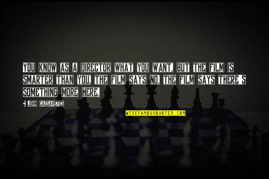 Being Controlled In A Relationship Quotes By John Cassavetes: You know as a director what you want,