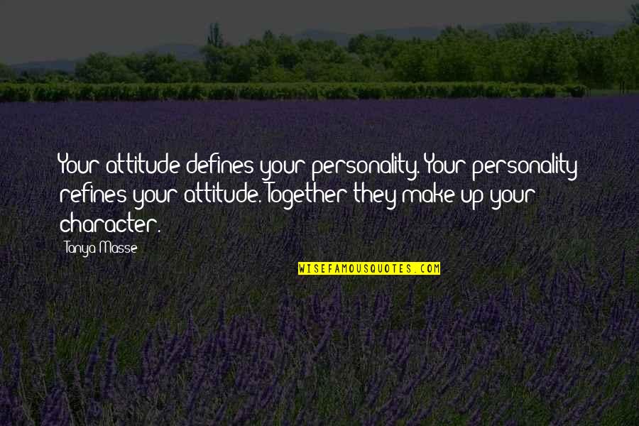 Being Controlled In A Relationship Quotes By Tanya Masse: Your attitude defines your personality. Your personality refines