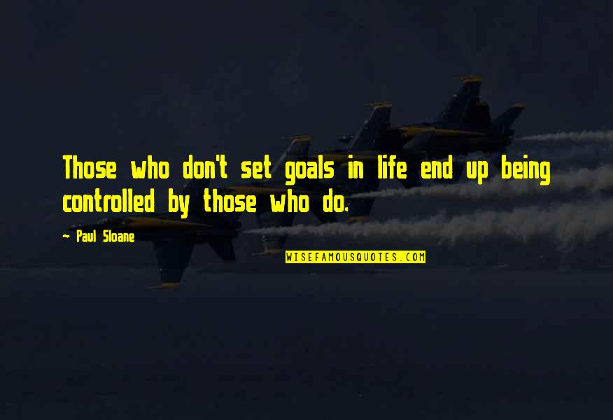 Being Controlled Quotes By Paul Sloane: Those who don't set goals in life end