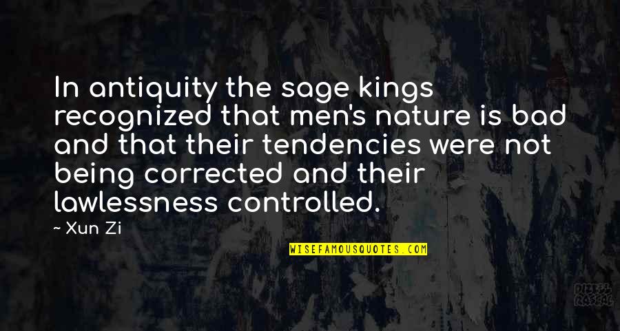 Being Controlled Quotes By Xun Zi: In antiquity the sage kings recognized that men's