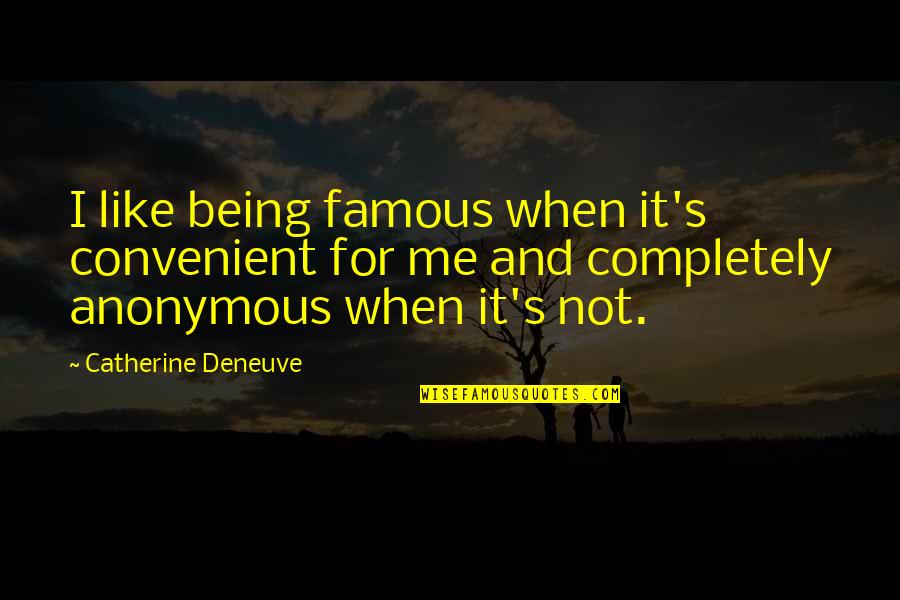 Being Convenient Quotes By Catherine Deneuve: I like being famous when it's convenient for