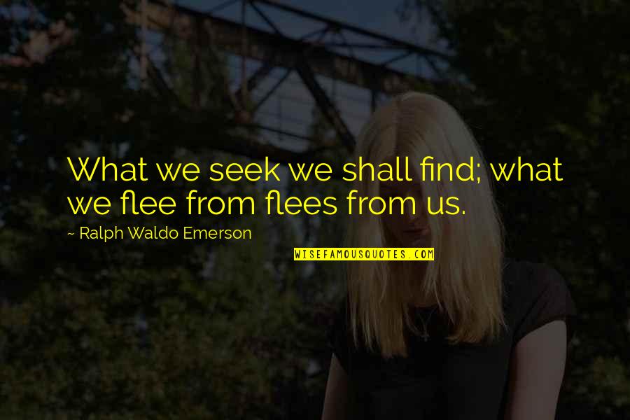 Being Convicted Quotes By Ralph Waldo Emerson: What we seek we shall find; what we