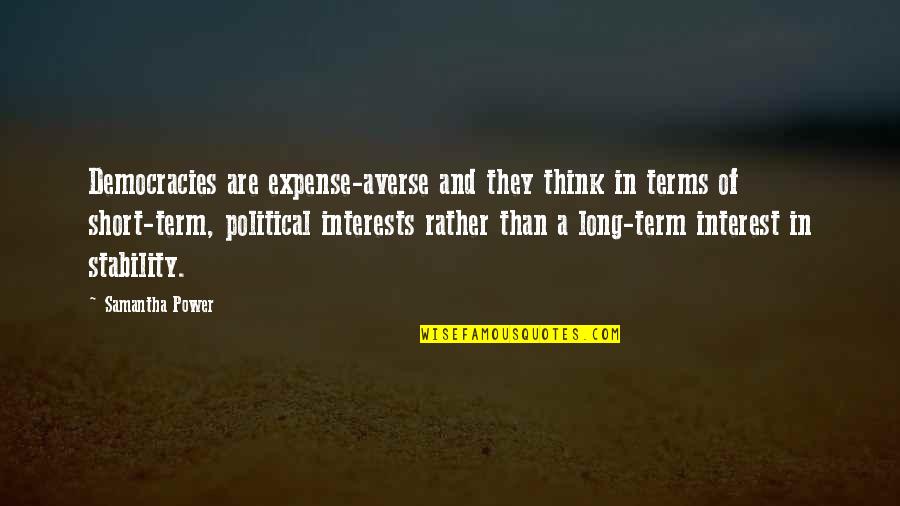 Being Convicted Quotes By Samantha Power: Democracies are expense-averse and they think in terms