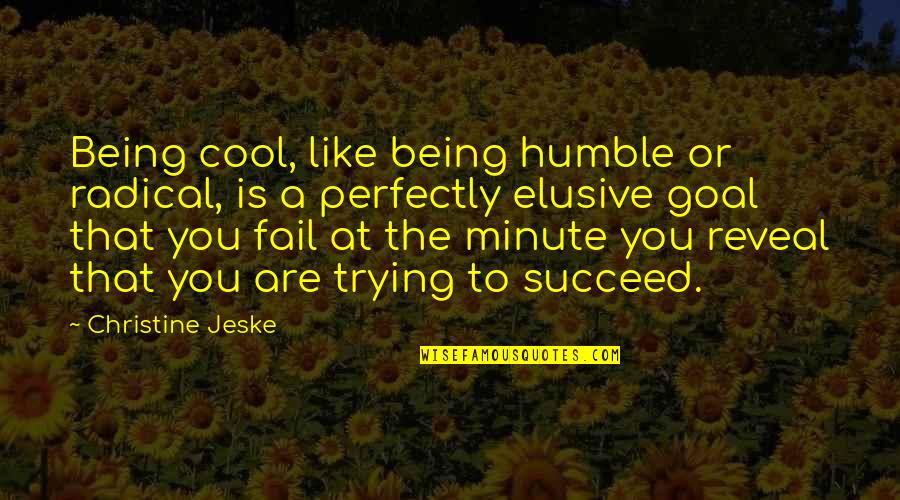 Being Cool Quotes By Christine Jeske: Being cool, like being humble or radical, is