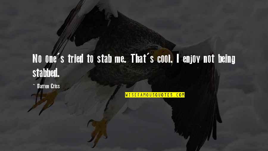 Being Cool Quotes By Darren Criss: No one's tried to stab me. That's cool.