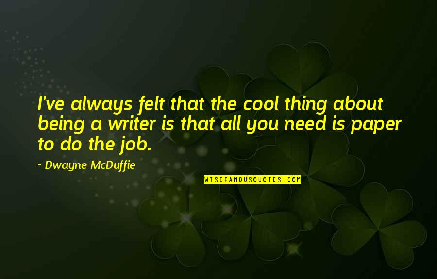Being Cool Quotes By Dwayne McDuffie: I've always felt that the cool thing about Being Cool Quotes By Dwayne McDuffie: I've always felt that the cool thing about