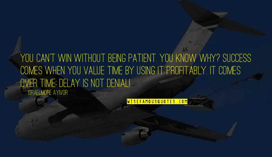 Being Cool Quotes By Israelmore Ayivor: You can't win without being patient. You know