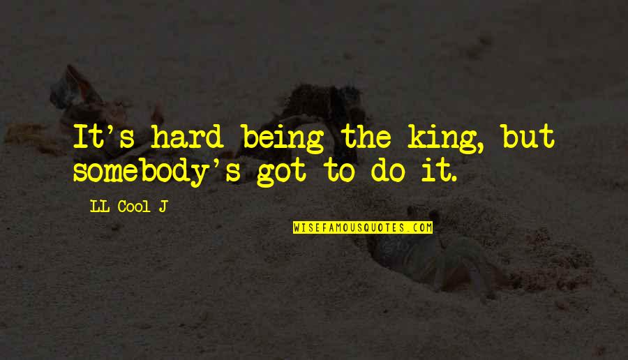 Being Cool Quotes By LL Cool J: It's hard being the king, but somebody's got