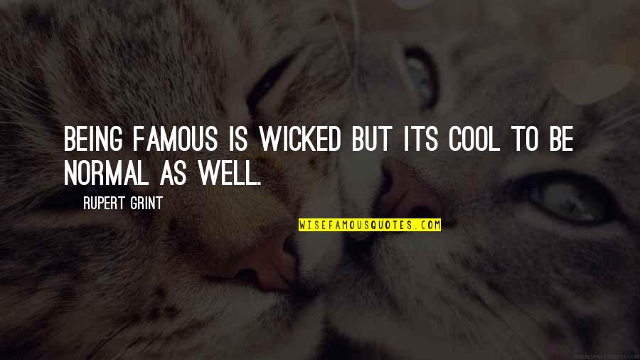 Being Cool Quotes By Rupert Grint: Being famous is wicked but its cool to