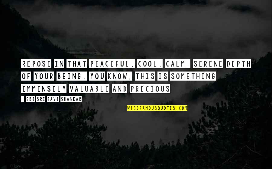 Being Cool Quotes By Sri Sri Ravi Shankar: Repose in that peaceful, cool, calm, serene depth Being Cool Quotes By Sri Sri Ravi Shankar: Repose in that peaceful, cool, calm, serene depth
