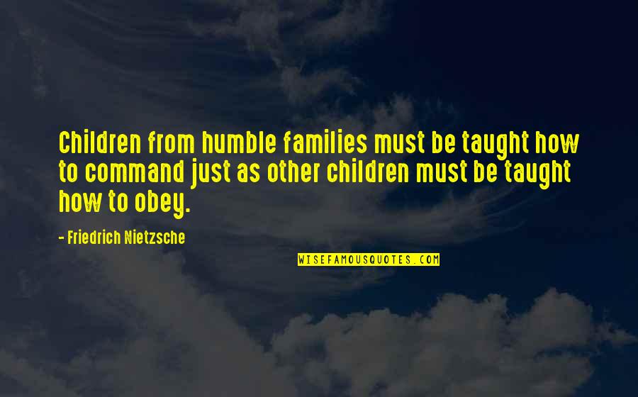 Being Cooperative Quotes By Friedrich Nietzsche: Children from humble families must be taught how