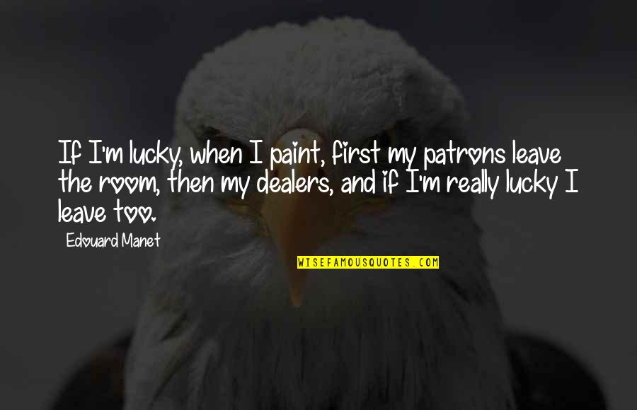 Being Cornered Quotes By Edouard Manet: If I'm lucky, when I paint, first my Being Cornered Quotes By Edouard Manet: If I'm lucky, when I paint, first my