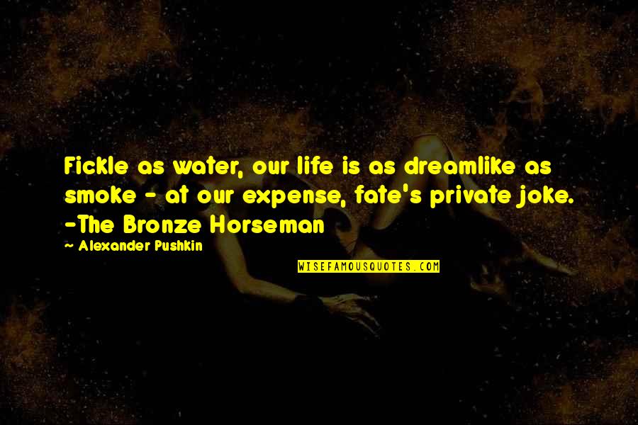 Being Corny Quotes By Alexander Pushkin: Fickle as water, our life is as dreamlike