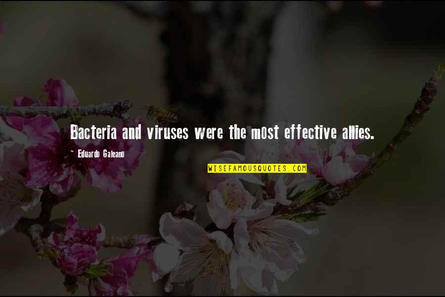 Being Corny Quotes By Eduardo Galeano: Bacteria and viruses were the most effective allies.