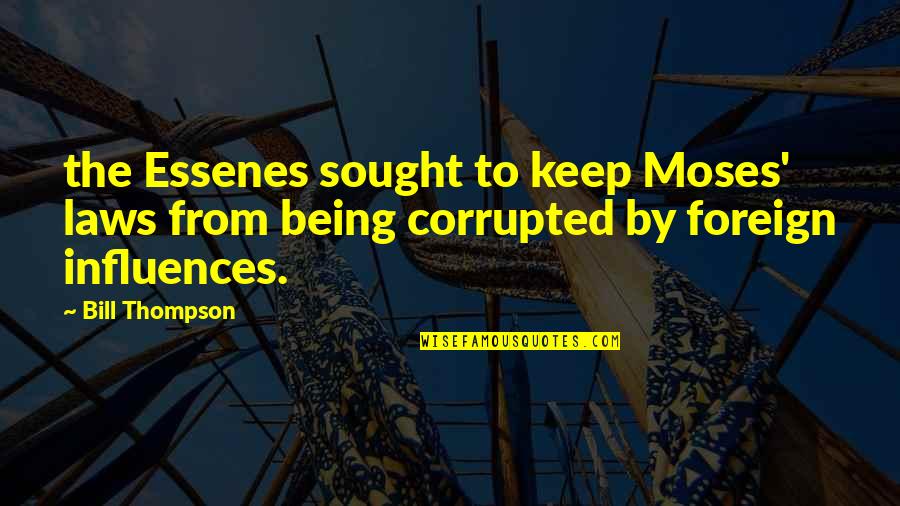 Being Corrupted Quotes By Bill Thompson: the Essenes sought to keep Moses' laws from