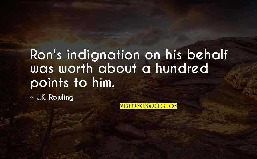 Being Corrupted Quotes By J.K. Rowling: Ron's indignation on his behalf was worth about