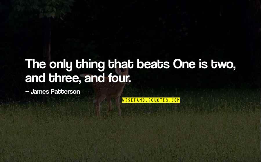 Being Courteous Quotes By James Patterson: The only thing that beats One is two,