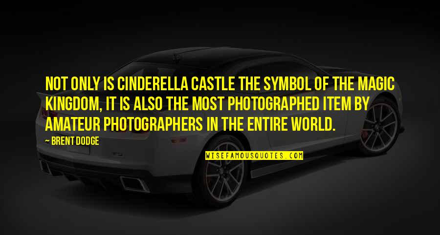 Being Covered Quotes By Brent Dodge: Not only is Cinderella Castle the symbol of
