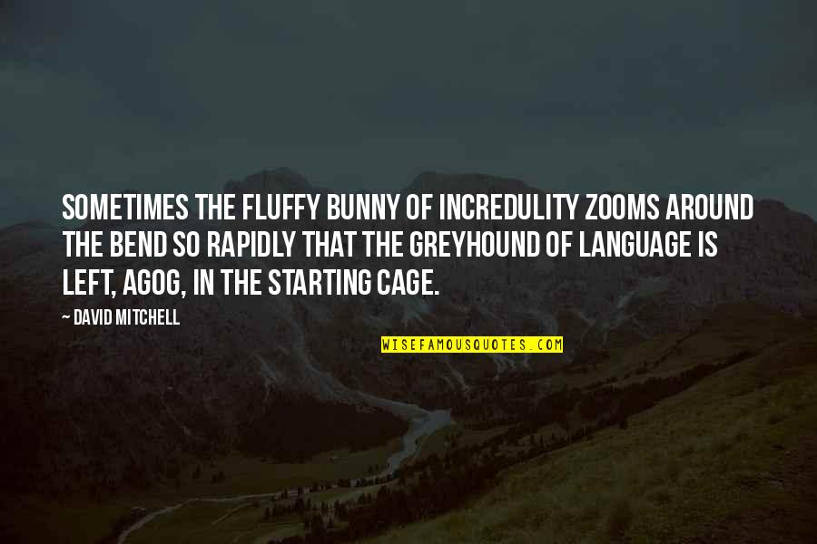 Being Covered Quotes By David Mitchell: Sometimes the fluffy bunny of incredulity zooms around
