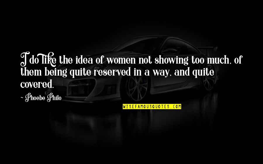 Being Covered Quotes By Phoebe Philo: I do like the idea of women not