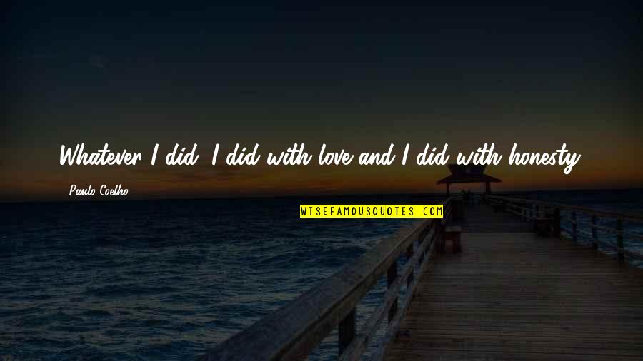 Being Crafty Quotes By Paulo Coelho: Whatever I did, I did with love and
