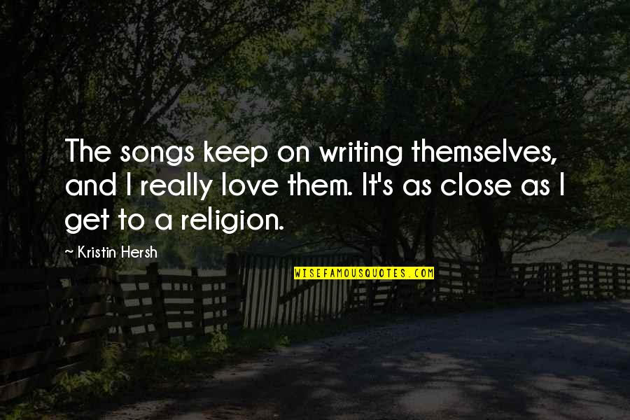 Being Cranky Quotes By Kristin Hersh: The songs keep on writing themselves, and I