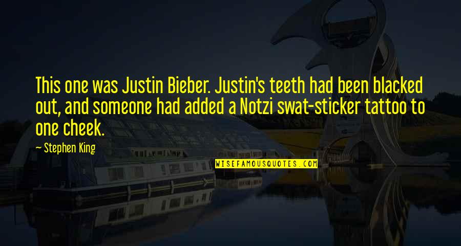 Being Cranky Quotes By Stephen King: This one was Justin Bieber. Justin's teeth had