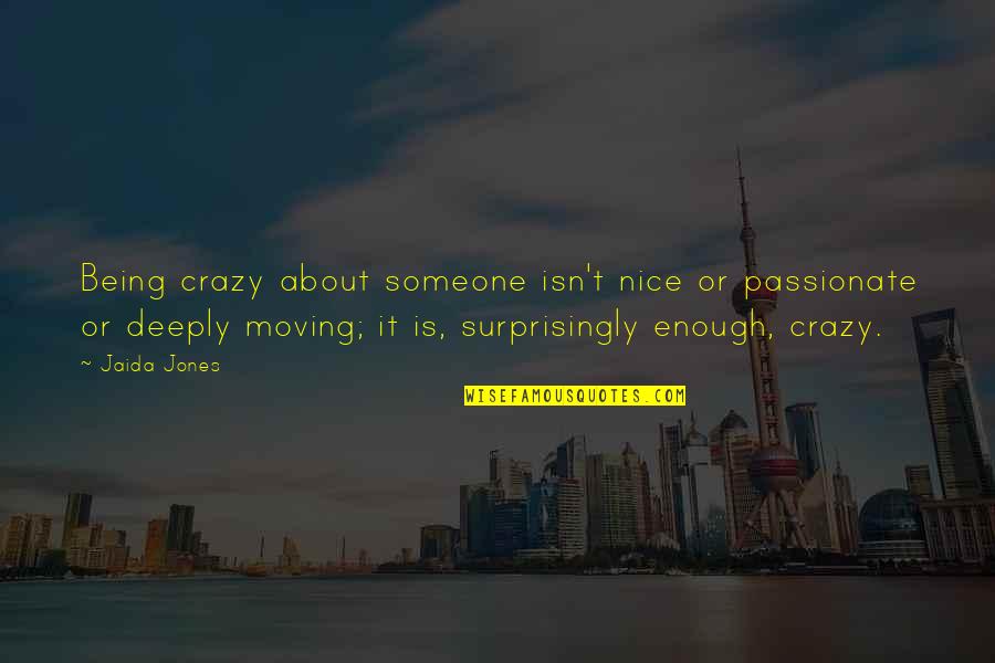 Being Crazy About Someone Quotes By Jaida Jones: Being crazy about someone isn't nice or passionate