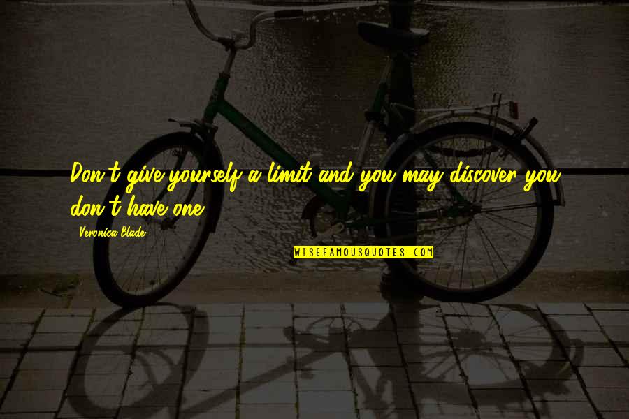 Being Crazy About Someone Quotes By Veronica Blade: Don't give yourself a limit and you may