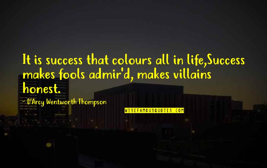 Being Crazy And Free Quotes By D'Arcy Wentworth Thompson: It is success that colours all in life,Success