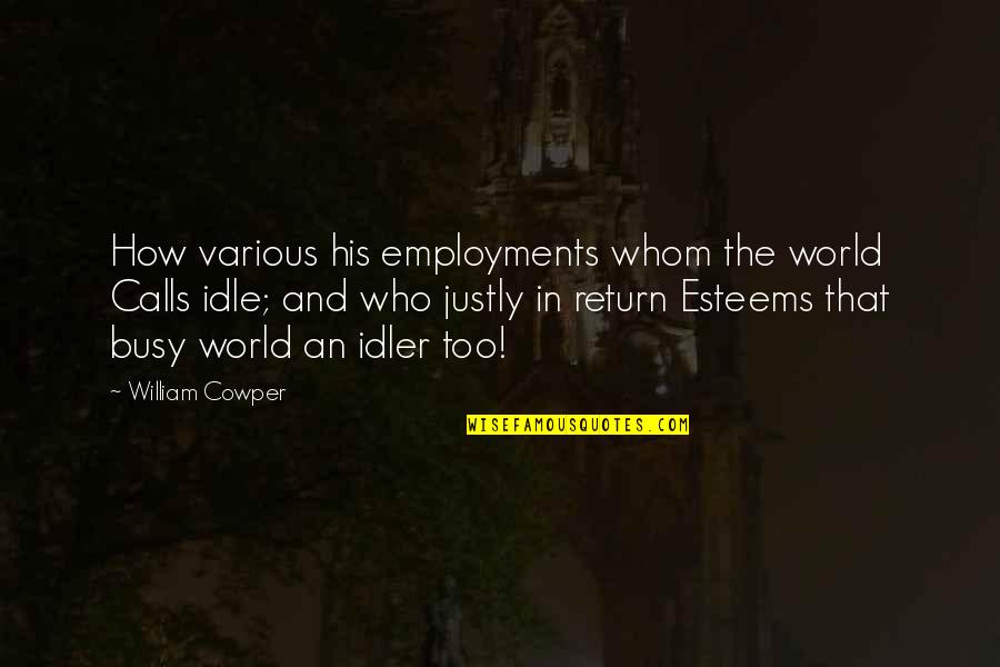 Being Crazy And Free Quotes By William Cowper: How various his employments whom the world Calls