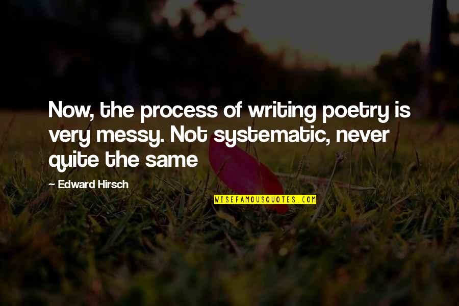 Being Crazy And Funny Quotes By Edward Hirsch: Now, the process of writing poetry is very