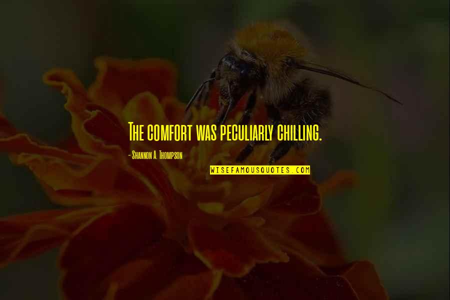 Being Crazy And Having Fun Quotes By Shannon A. Thompson: The comfort was peculiarly chilling.