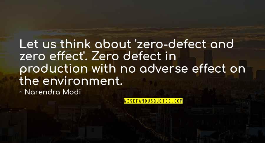 Being Crazy In A Good Way Quotes By Narendra Modi: Let us think about 'zero-defect and zero effect'.