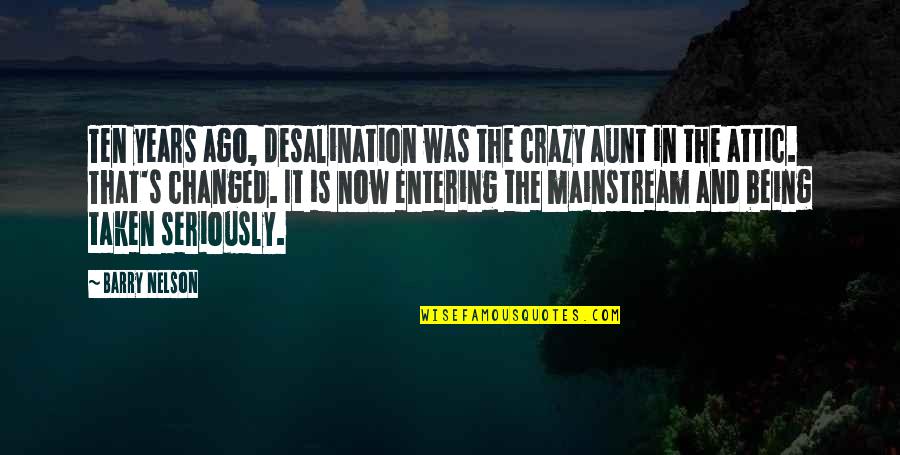 Being Crazy Quotes By Barry Nelson: Ten years ago, desalination was the crazy aunt