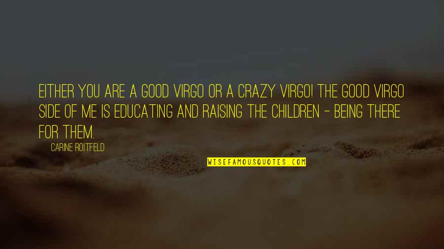 Being Crazy Quotes By Carine Roitfeld: Either you are a good Virgo or a