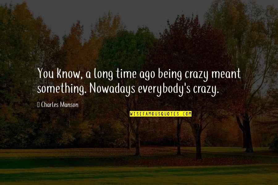 Being Crazy Quotes By Charles Manson: You know, a long time ago being crazy