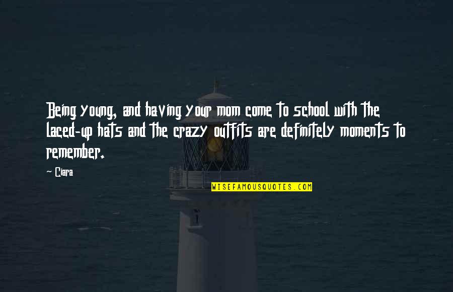 Being Crazy Quotes By Ciara: Being young, and having your mom come to