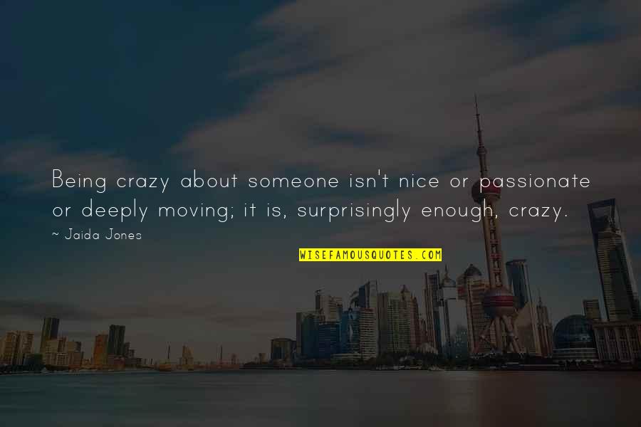 Being Crazy Quotes By Jaida Jones: Being crazy about someone isn't nice or passionate