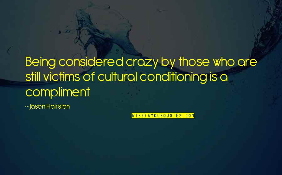 Being Crazy Quotes By Jason Hairston: Being considered crazy by those who are still