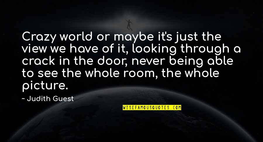 Being Crazy Quotes By Judith Guest: Crazy world or maybe it's just the view