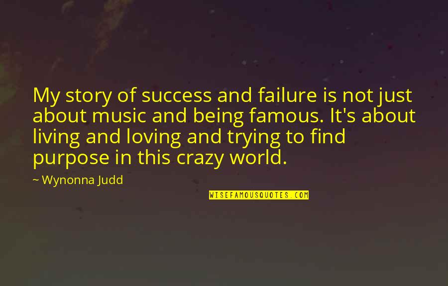 Being Crazy Quotes By Wynonna Judd: My story of success and failure is not