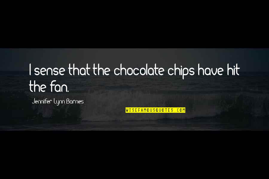 Being Crazy With Sisters Quotes By Jennifer Lynn Barnes: I sense that the chocolate chips have hit