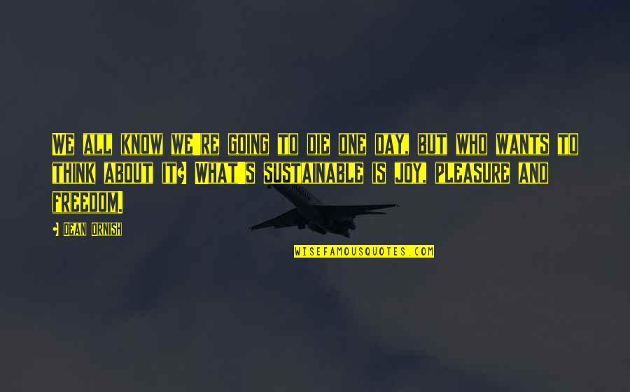 Being Crazy With Your Sister Quotes By Dean Ornish: We all know we're going to die one