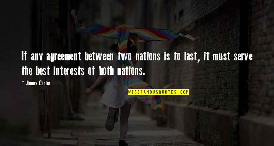 Being Crazy With Your Sister Quotes By Jimmy Carter: If any agreement between two nations is to